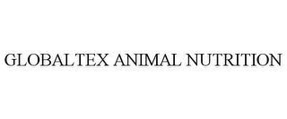 GLOBALTEX ANIMAL NUTRITION