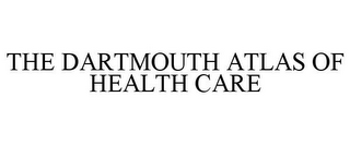 THE DARTMOUTH ATLAS OF HEALTH CARE