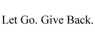 LET GO. GIVE BACK.