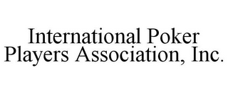 INTERNATIONAL POKER PLAYERS ASSOCIATION, INC.