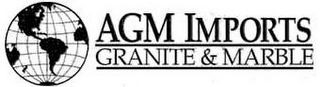 AGM IMPORTS GRANITE & MARBLE