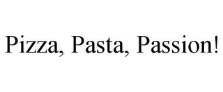 PIZZA, PASTA, PASSION!