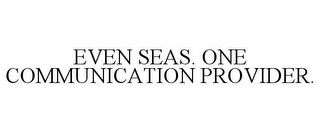 EVEN SEAS. ONE COMMUNICATION PROVIDER.