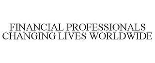 FINANCIAL PROFESSIONALS CHANGING LIVES WORLDWIDE