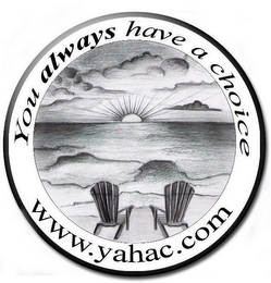 YOU ALWAYS HAVE A CHOICE WWW.YAHAC.COM