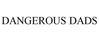 DANGEROUS DADS