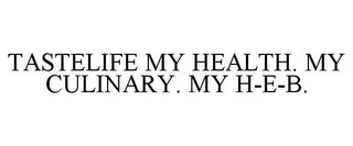 TASTELIFE MY HEALTH. MY CULINARY. MY H-E-B.