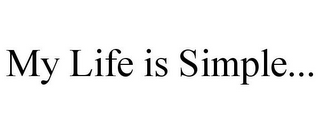 MY LIFE IS SIMPLE...