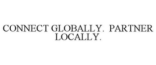 CONNECT GLOBALLY. PARTNER LOCALLY.