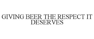 GIVING BEER THE RESPECT IT DESERVES