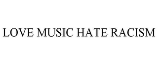 LOVE MUSIC HATE RACISM