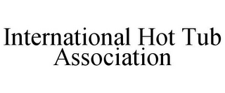INTERNATIONAL HOT TUB ASSOCIATION