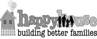 HAPPYHOUSE BUILDING BETTER FAMILIES