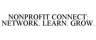 NONPROFIT CONNECT: NETWORK. LEARN. GROW.
