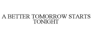 A BETTER TOMORROW STARTS TONIGHT