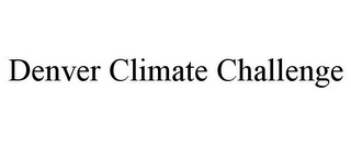 DENVER CLIMATE CHALLENGE