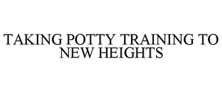 TAKING POTTY TRAINING TO NEW HEIGHTS