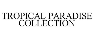 TROPICAL PARADISE COLLECTION