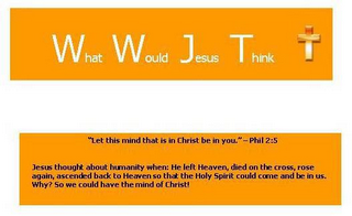 WHAT WOULD JESUS THINK "LET THIS MIND THAT IS IN CHRIST BE IN YOU." -PHIL 2:5 JESUS THOUGHT ABOUT HUMANITY WHEN: HE LEFT HEAVEN, DIED ON THE CROSS, ROSE AGAIN, ASCENDED BACK TO HEAVEN SO THAT THE HOLY SPIRIT COULD COME AND BE IN US. WHY? SO WE COULD HAVE THE MIND OF CHRIST!