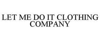 LET ME DO IT CLOTHING COMPANY