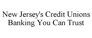 NEW JERSEY'S CREDIT UNIONS BANKING YOU CAN TRUST