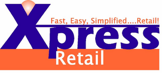 XPRESS RETAIL FAST, EASY, SIMPLIFIED....RETAIL!