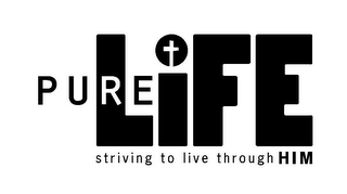 PURE LIFE STRIVING TO LIVE THROUGH HIM