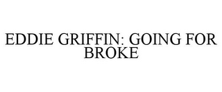 EDDIE GRIFFIN: GOING FOR BROKE