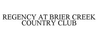 REGENCY AT BRIER CREEK COUNTRY CLUB