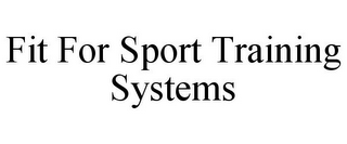 FIT FOR SPORT TRAINING SYSTEMS