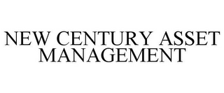 NEW CENTURY ASSET MANAGEMENT