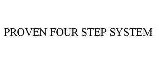 PROVEN FOUR STEP SYSTEM