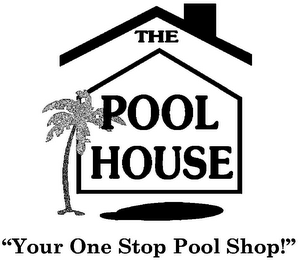 THE POOL HOUSE "YOUR ONE STOP POOL SHOP!"