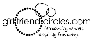 GIRL FRIEND CIRCLES.COM INTRODUCING WOMEN. INSPIRING FRIENDSHIP.