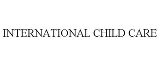 INTERNATIONAL CHILD CARE