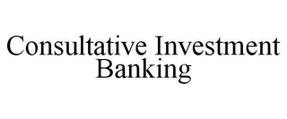 CONSULTATIVE INVESTMENT BANKING