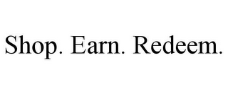 SHOP. EARN. REDEEM.