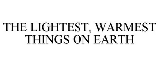 THE LIGHTEST, WARMEST THINGS ON EARTH