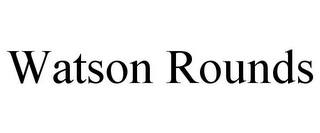 WATSON ROUNDS