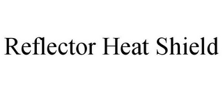 REFLECTOR HEAT SHIELD