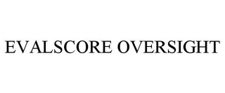 EVALSCORE OVERSIGHT