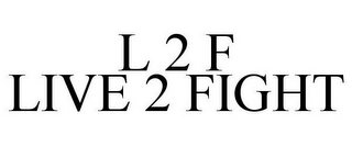 L 2 F LIVE 2 FIGHT