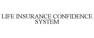 LIFE INSURANCE CONFIDENCE SYSTEM