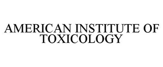 AMERICAN INSTITUTE OF TOXICOLOGY