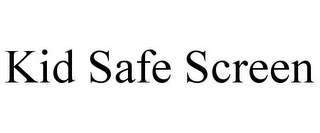 KID SAFE SCREEN