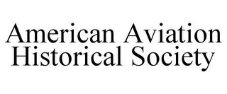 AMERICAN AVIATION HISTORICAL SOCIETY