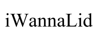 IWANNALID