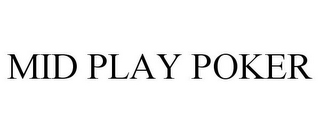 MID PLAY POKER