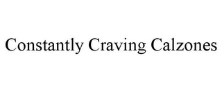 CONSTANTLY CRAVING CALZONES