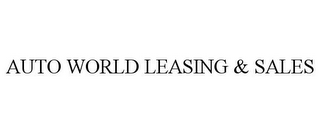 AUTO WORLD LEASING & SALES